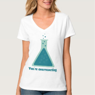 Je overreageert op Chemistry Science Beaker T-shirt