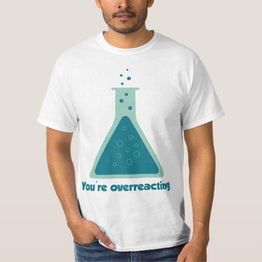 Je overreageert op Chemistry Science Beaker T-shirt (Voorkant)