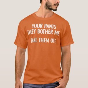 Je pants die ik heb. t-shirt