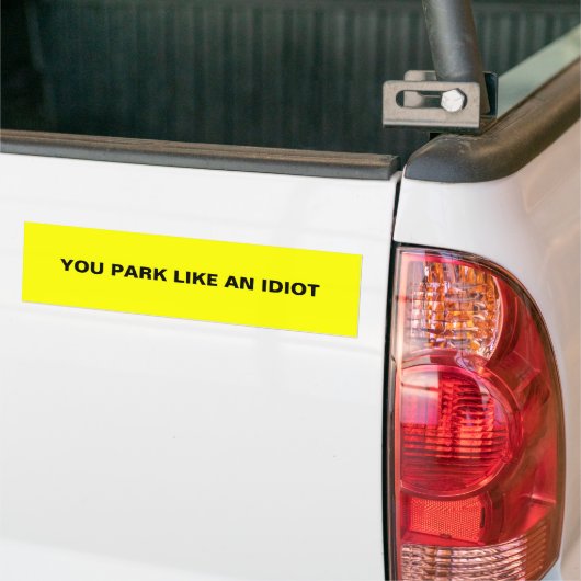 JE PARK ALS EEN IDIOT BUMPERSTICKER (Op Truck)