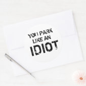 JE PARKEERT ALS EEN IDIOOT RONDE STICKER (Envelop)