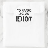 JE PARKEERT ALS EEN IDIOOT RONDE STICKER (Tas)