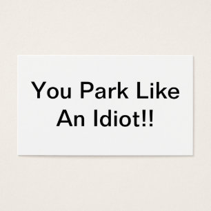 Je parkeert als een idioot visitekaartje