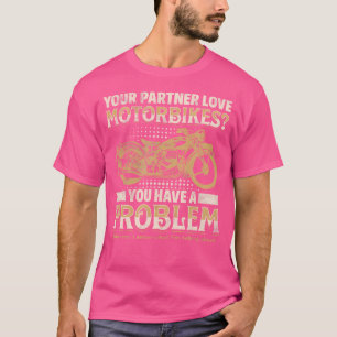 Je Partner Houdt Van Motorfietsen, Je Hebt Een Pro T-shirt