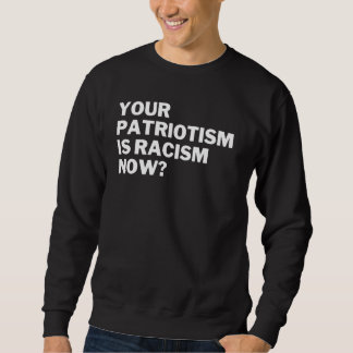 Je Patriotisme Is Nu Racisme Anti Racisme Anti Haa Trui