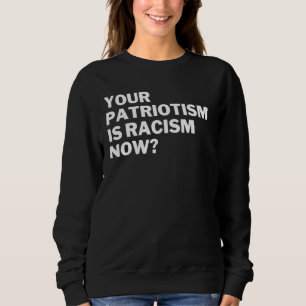 Je Patriotisme Is Nu Racisme Anti Racisme Anti Haa Trui