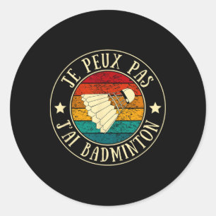 Je Peux Pas J'ai Dminton Man Humor Gift I Ronde Sticker