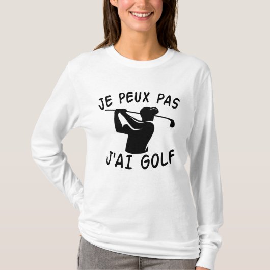 Je Peux Pas J'ai Golf - Funny Golf T-shirt (Voorkant)