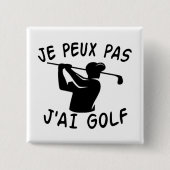 Je Peux Pas J'ai Golf - Funny Golf Vierkante Button 5,1 Cm (Voorkant)