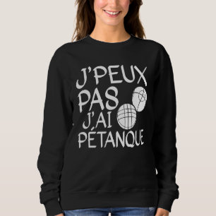 Je Peux Pas J'ai Pétanque Player 1 Trui