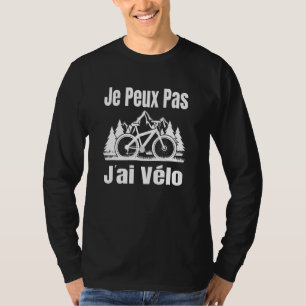 Je Peux Pas J'ai Vélo Cycling Jersey French Langua T-shirt