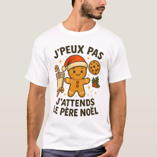 Je Peux Pas J'Attends Le Pere Noel T-shirt
