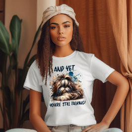 Je Praat Nog Steeds Shi Tzu T-shirt