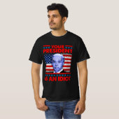 Je president is een idioot grappig tegenstander va t-shirt (Voorkant volledig)