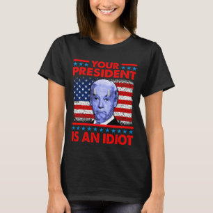 Je president is een idioot grappig tegenstander va t-shirt