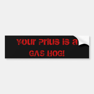 Je Prius is een GAS HOG. Bumpersticker