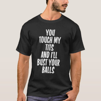 Je raakt me aan en ik zal je stoten t-shirt