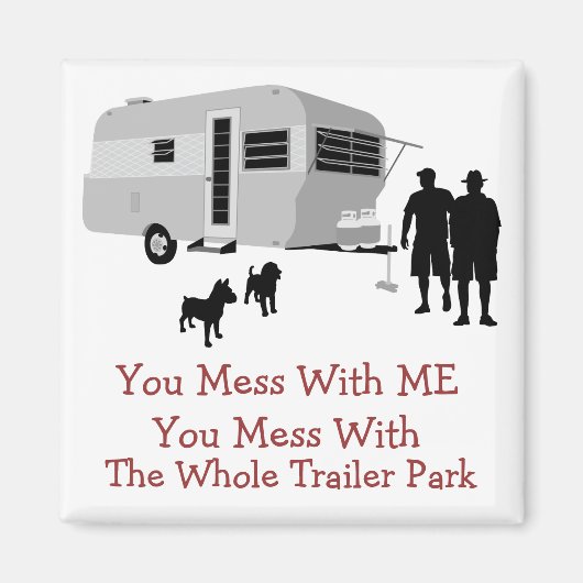 ... Je rommelt met de hele trailer park magneet (Voorkant)