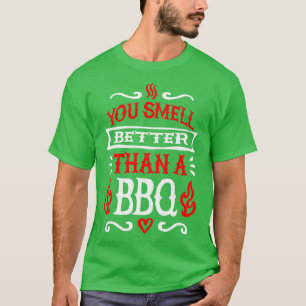 Je ruikt beter dan een barbecue BBQ grill master T-shirt