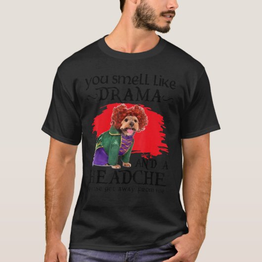 Je ruikt naar drama en een hoofdpijnhond t-shirt (Voorkant)