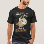 Je ruikt naar drama en hoofdpijn, ga alsjeblieft w t-shirt (Voorkant)