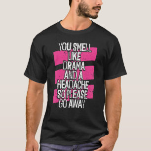 Je ruikt naar drama en hoofdpijn Geen drama quo T-shirt
