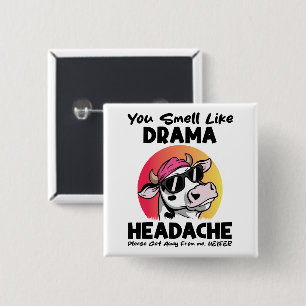 Je ruikt naar drama hoofdpijn sarcastische Koe ges Vierkante Button 5,1 Cm
