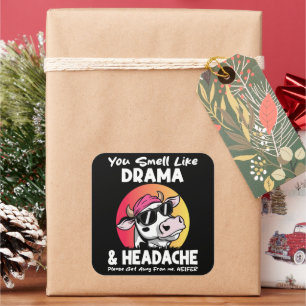 Je ruikt naar drama hoofdpijn sarcastische Koe ges Vierkante Sticker
