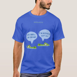 Je ruikt naar moeras. Ik ga je opeten. T-shirt