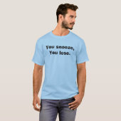 Je snooze, je verliest. t-shirt (Voorkant volledig)