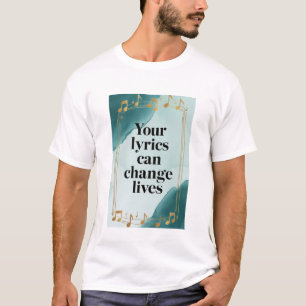 Je songteksten kunnen levens veranderen t-shirt
