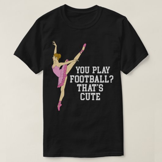 Je speelt dat Schattigee balletdanscadeaus T-shirt (Design voorkant)