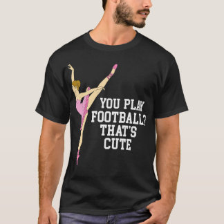 Je speelt dat Schattigee balletdanscadeaus T-shirt