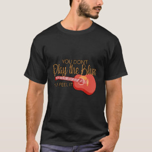 Je speelt niet de blauwdruk die je voelt. t-shirt