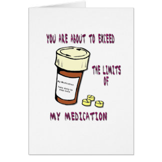 Je staat op het punt de limiet van mijn medicatie