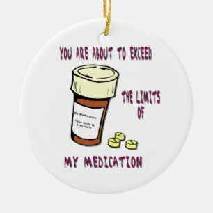 Je staat op het punt de limiet van mijn medicatie  keramisch ornament