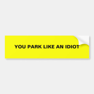 JE STATIONEERT ALS EEN IDIOOT BUMPERSTICKER