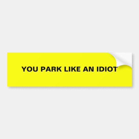 JE STATIONEERT ALS EEN IDIOOT BUMPERSTICKER (Voorkant)