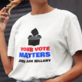 Je stem is belangrijk, vraag het maar aan Hillary T-shirt