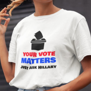 Je stem is belangrijk, vraag het maar aan Hillary T-shirt