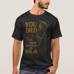 Je stierf door te luisteren naar RFK Jr. Satire T-shirt