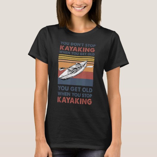 Je stopt Kayakking niet als je oud wordt T-shirt (Voorkant)