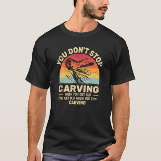 Je stopt niet met Carving om oude houthandhout te  T-shirt