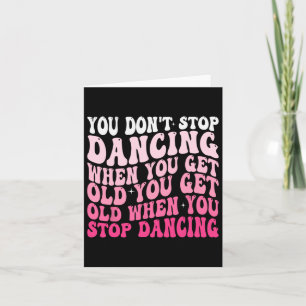 Je stopt niet met dansen als je een oude grappige kaart