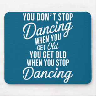Je Stopt Niet Met Dansen Als Je Oud Bent Grappig S Muismat