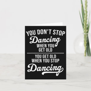 Je stopt niet met dansen als je oude Schattigee da Kaart