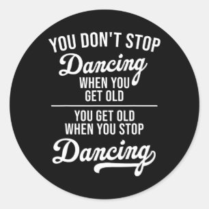 Je stopt niet met dansen als je oude Schattigee da Ronde Sticker