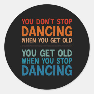 Je stopt niet met dansen als je oude Schattigee da Ronde Sticker