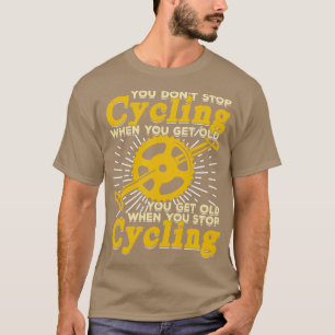 Je stopt niet met fietsen als je oud wordt t-shirt