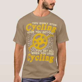 Je stopt niet met fietsen als je oud wordt t-shirt